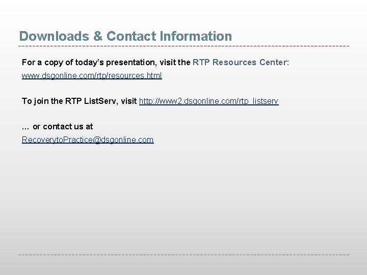 Downloads & Contact Information For a copy of today’s presentation, visit the RTP Resources