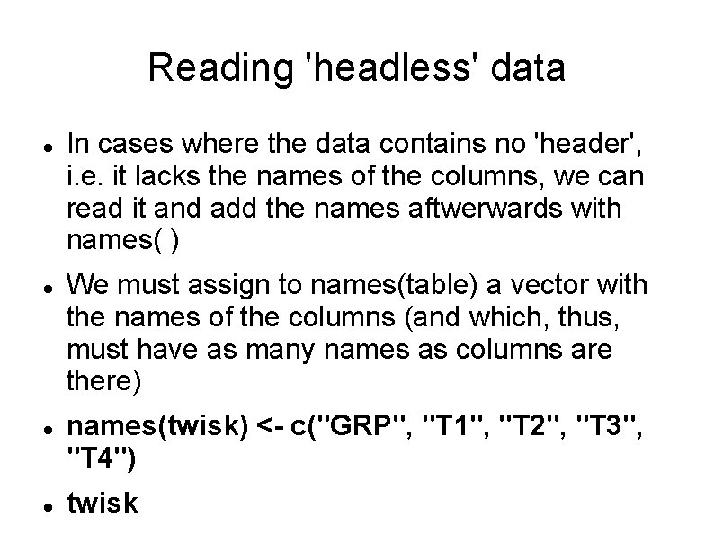 Reading 'headless' data In cases where the data contains no 'header', i. e. it