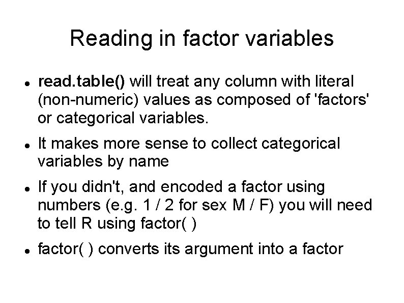 Reading in factor variables read. table() will treat any column with literal (non-numeric) values