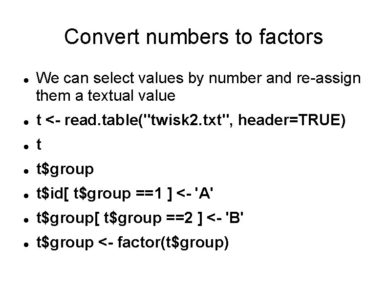 Convert numbers to factors We can select values by number and re-assign them a