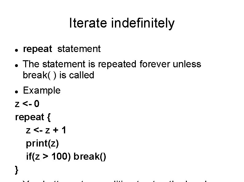 Iterate indefinitely repeat statement The statement is repeated forever unless break( ) is called