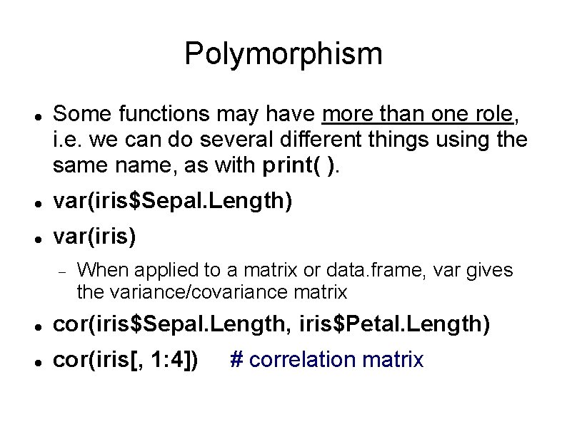 Polymorphism Some functions may have more than one role, i. e. we can do