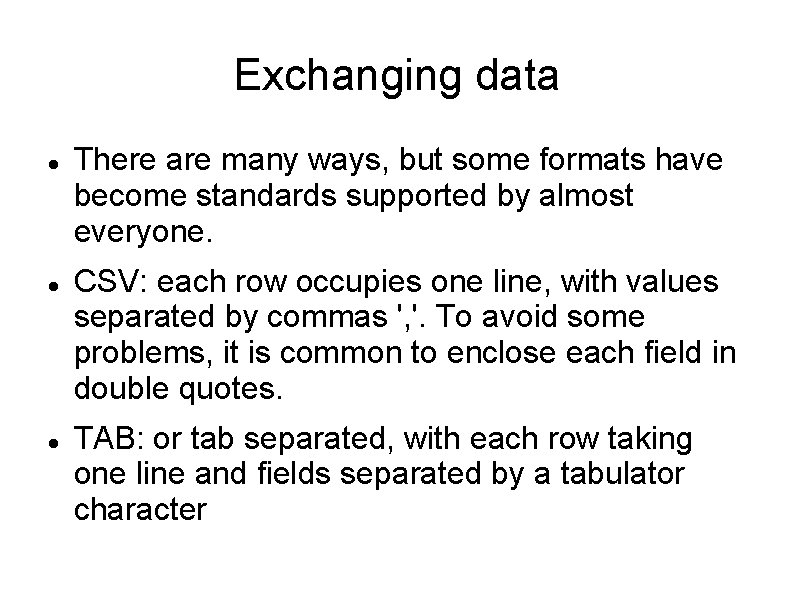 Exchanging data There are many ways, but some formats have become standards supported by