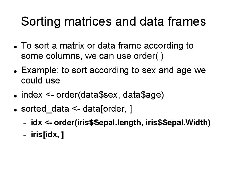 Sorting matrices and data frames To sort a matrix or data frame according to
