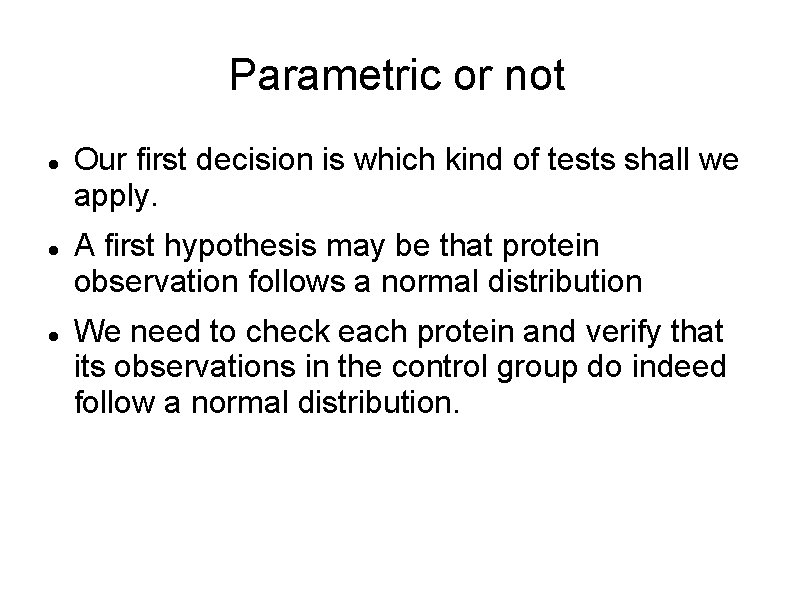 Parametric or not Our first decision is which kind of tests shall we apply.