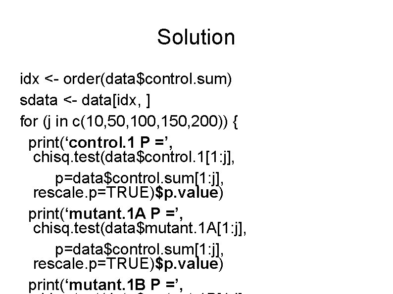Solution idx <- order(data$control. sum) sdata <- data[idx, ] for (j in c(10, 50,
