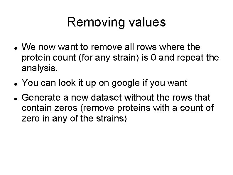 Removing values We now want to remove all rows where the protein count (for