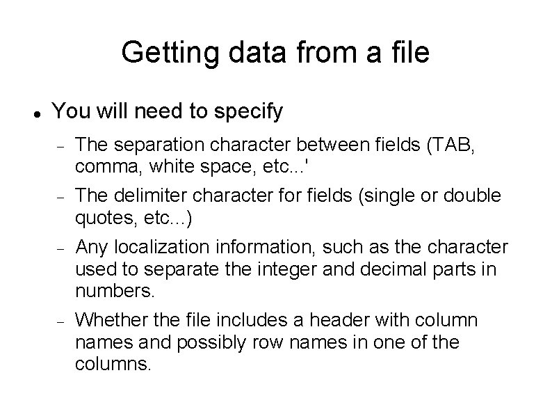 Getting data from a file You will need to specify The separation character between