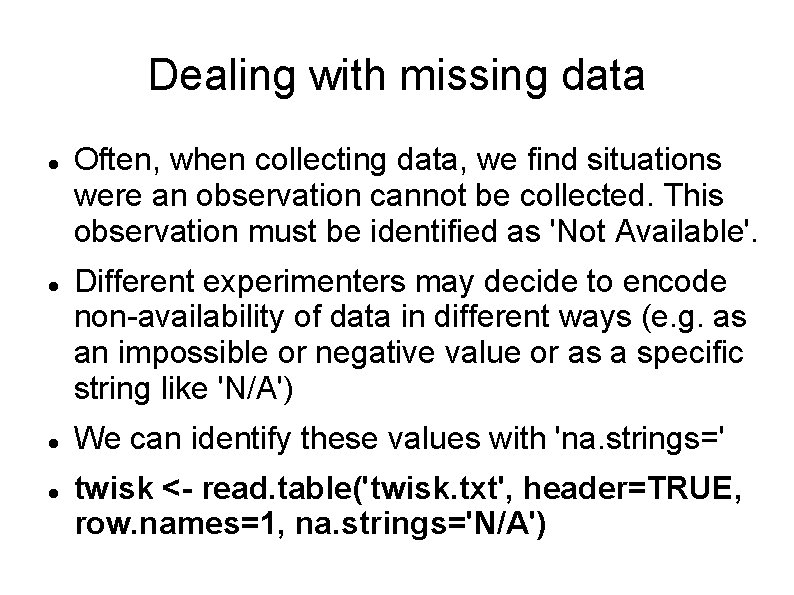 Dealing with missing data Often, when collecting data, we find situations were an observation
