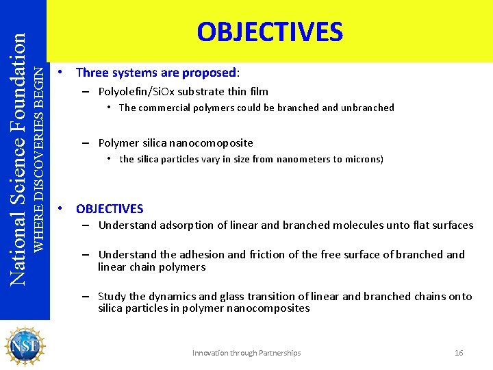 WHERE DISCOVERIES BEGIN National Science Foundation OBJECTIVES • Three systems are proposed: – Polyolefin/Si.