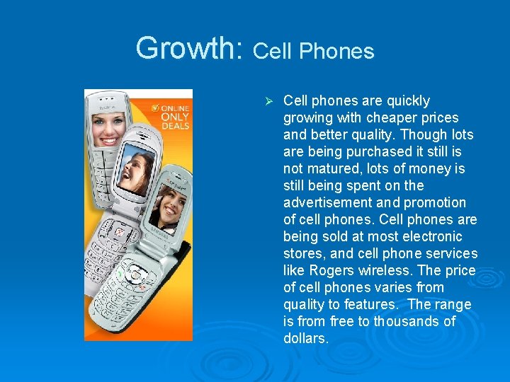 Growth: Cell Phones Ø Cell phones are quickly growing with cheaper prices and better