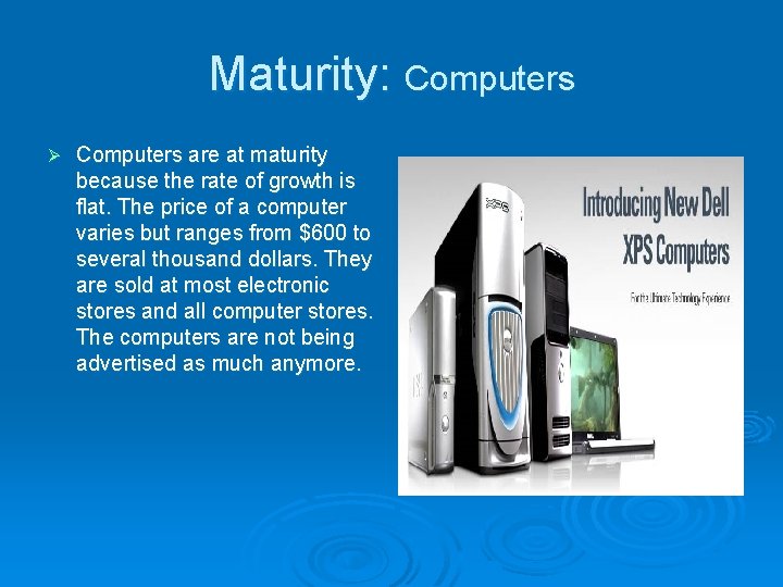 Maturity: Computers Ø Computers are at maturity because the rate of growth is flat.