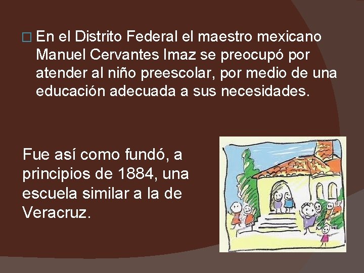� En el Distrito Federal el maestro mexicano Manuel Cervantes Imaz se preocupó por