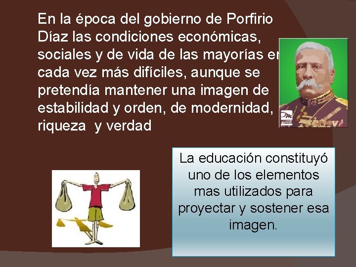 En la época del gobierno de Porfirio Díaz las condiciones económicas, sociales y de