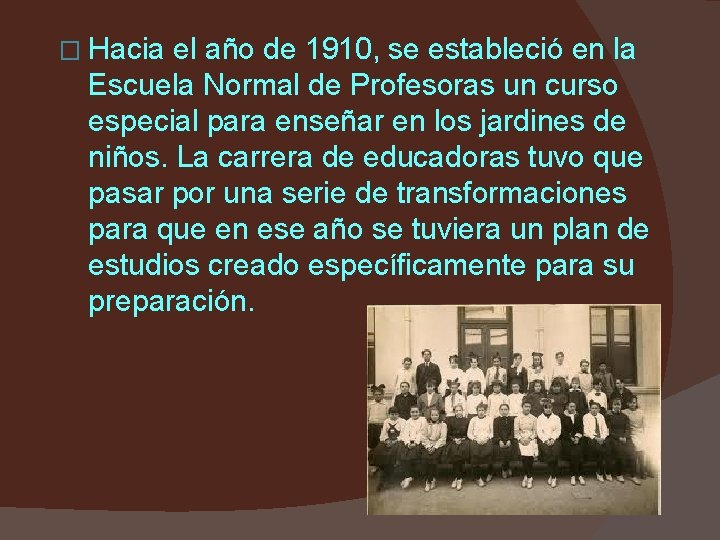 � Hacia el año de 1910, se estableció en la Escuela Normal de Profesoras