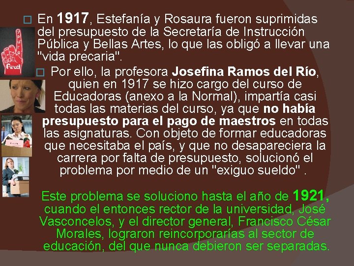 � En 1917, Estefanía y Rosaura fueron suprimidas del presupuesto de la Secretaría de