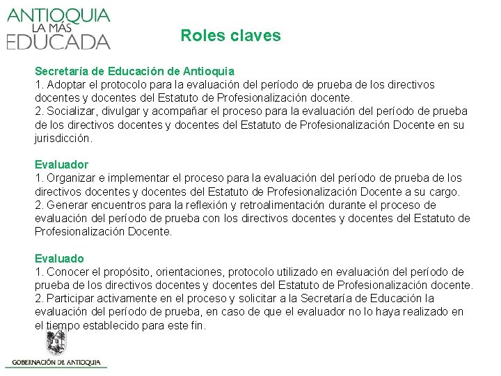 Roles claves Secretaría de Educación de Antioquia 1. Adoptar el protocolo para la evaluación