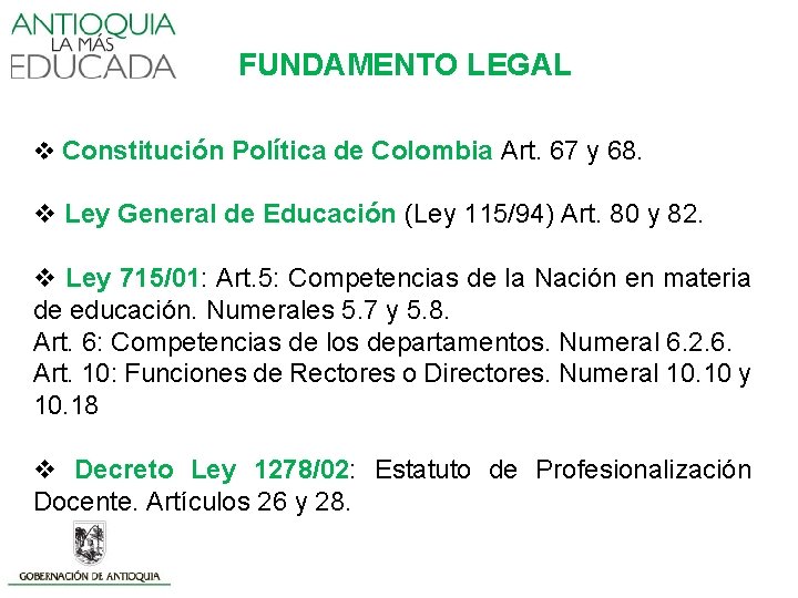 FUNDAMENTO LEGAL v Constitución Política de Colombia Art. 67 y 68. v Ley General