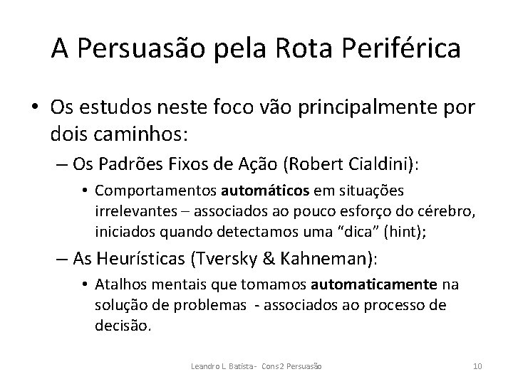 A Persuasão pela Rota Periférica • Os estudos neste foco vão principalmente por dois