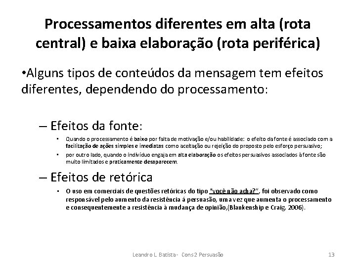 Processamentos diferentes em alta (rota central) e baixa elaboração (rota periférica) • Alguns tipos