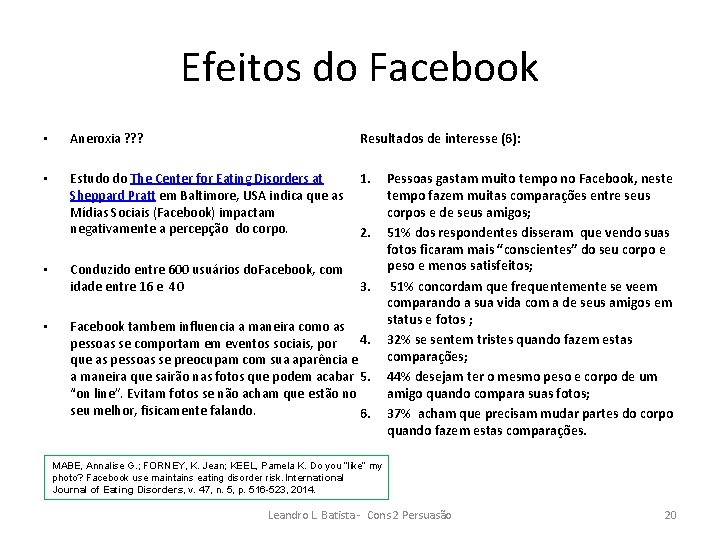 Efeitos do Facebook • Aneroxia ? ? ? Resultados de interesse (6): • Estudo