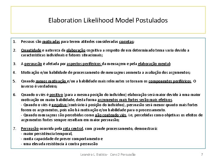 Elaboration Likelihood Model Postulados 1. Pessoas são motivadas para terem atitudes consideradas corretas; 2.