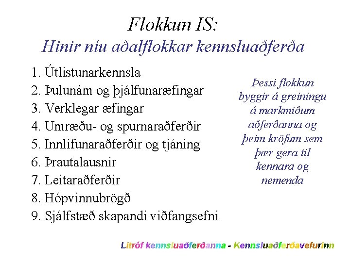 Flokkun IS: Hinir níu aðalflokkar kennsluaðferða 1. Útlistunarkennsla 2. Þulunám og þjálfunaræfingar 3. Verklegar