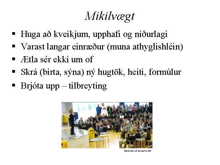 Mikilvægt § § § Huga að kveikjum, upphafi og niðurlagi Varast langar einræður (muna