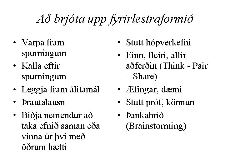 Að brjóta upp fyrirlestraformið • Varpa fram spurningum • Kalla eftir spurningum • Leggja