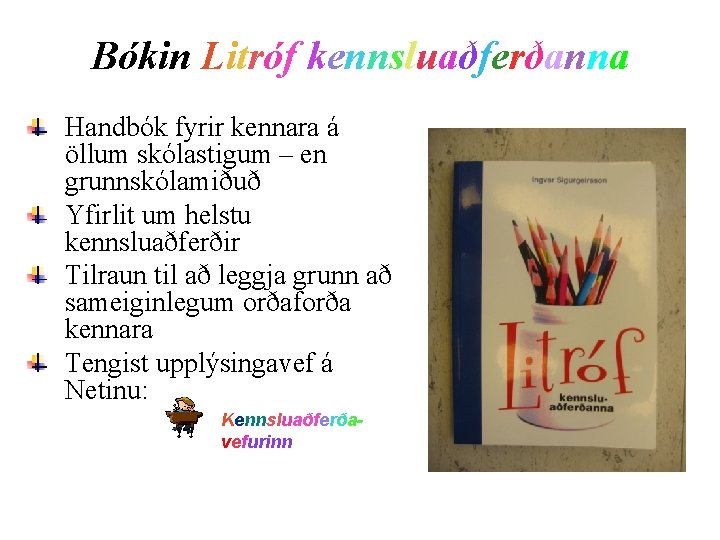 Bókin Litróf kennsluaðferðanna Handbók fyrir kennara á öllum skólastigum – en grunnskólamiðuð Yfirlit um