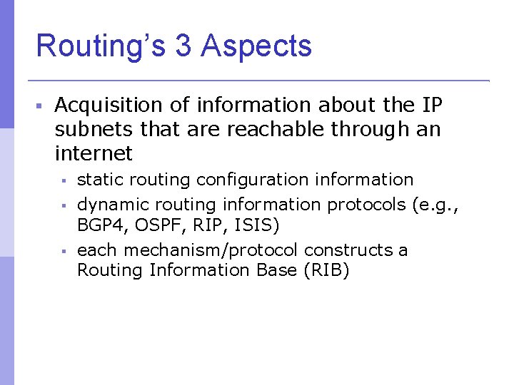 Routing’s 3 Aspects Acquisition of information about the IP subnets that are reachable through