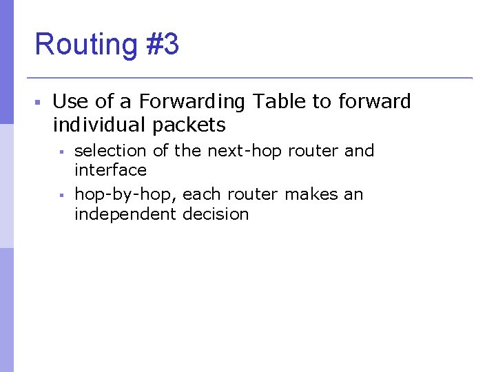 Routing #3 Use of a Forwarding Table to forward individual packets selection of the