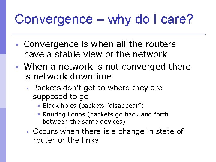 Convergence – why do I care? Convergence is when all the routers have a
