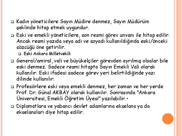 q q Kadın yöneticilere Sayın Müdire denmez, Sayın Müdürüm şeklinde hitap etmek uygundur. Eski
