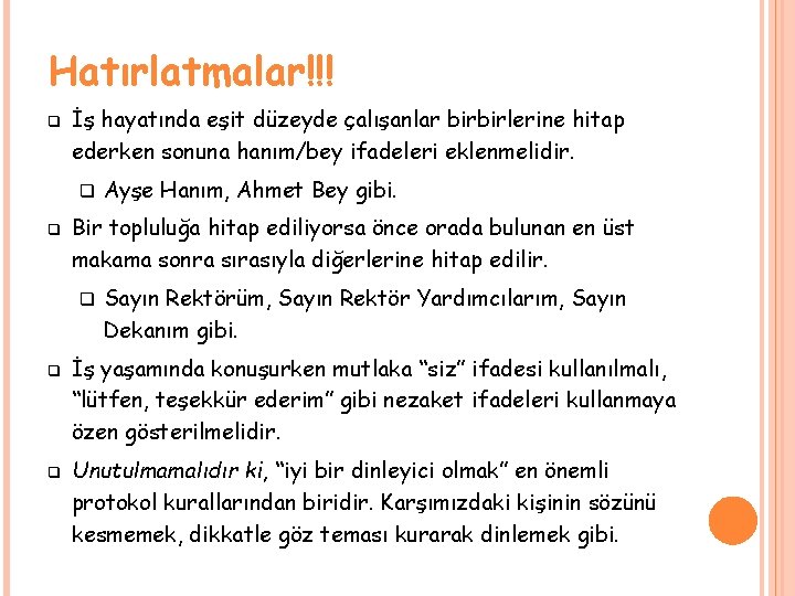 Hatırlatmalar!!! q İş hayatında eşit düzeyde çalışanlar birbirlerine hitap ederken sonuna hanım/bey ifadeleri eklenmelidir.