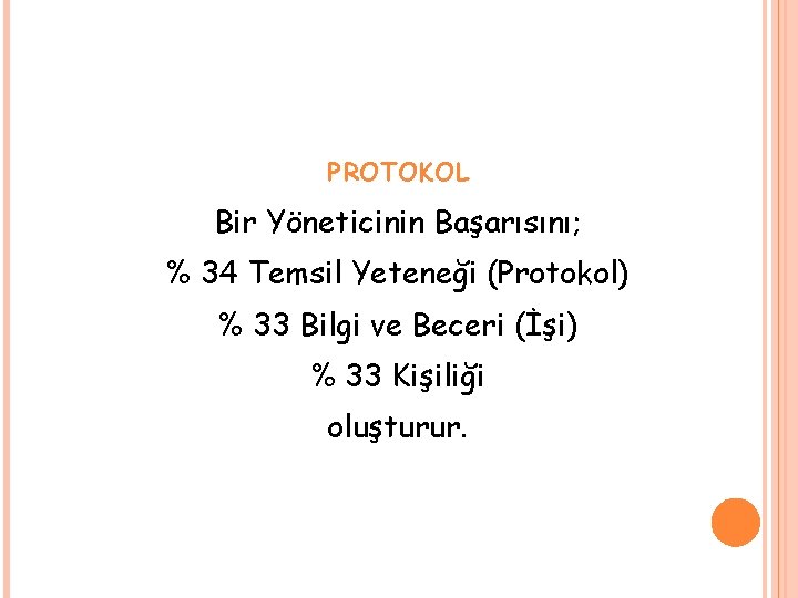 PROTOKOL Bir Yöneticinin Başarısını; % 34 Temsil Yeteneği (Protokol) % 33 Bilgi ve Beceri