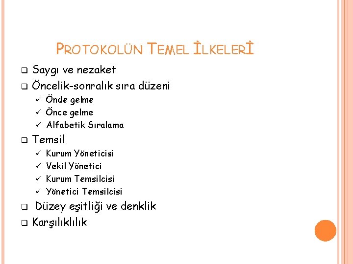 PROTOKOLÜN TEMEL İLKELERİ q q Saygı ve nezaket Öncelik-sonralık sıra düzeni Önde gelme ü