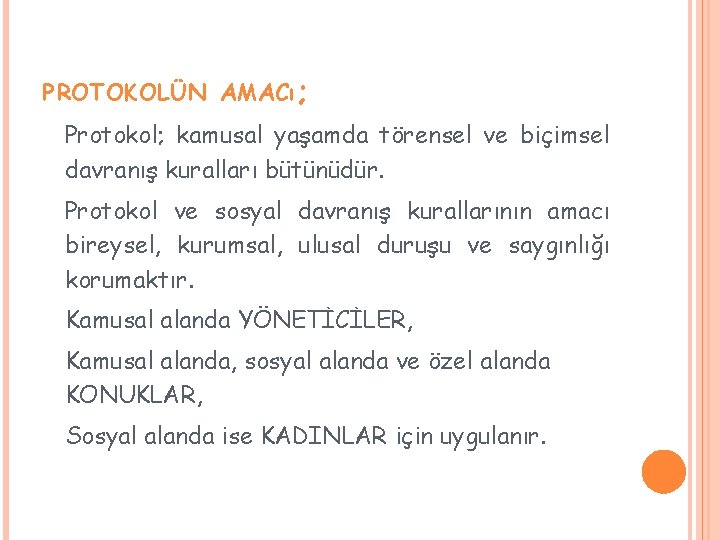 PROTOKOLÜN AMACı; Protokol; kamusal yaşamda törensel ve biçimsel davranış kuralları bütünüdür. Protokol ve sosyal