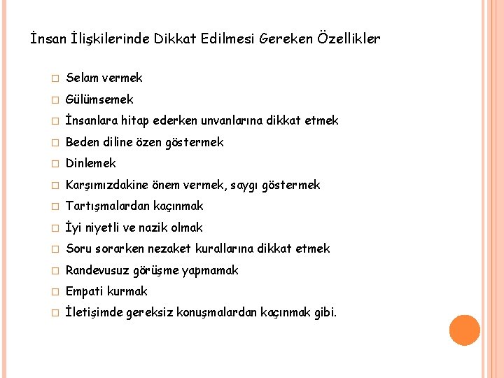 İnsan İlişkilerinde Dikkat Edilmesi Gereken Özellikler � Selam vermek � Gülümsemek � İnsanlara hitap
