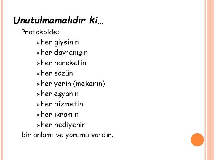 Unutulmamalıdır ki… Protokolde; Ø her giysinin Ø her davranışın Ø her hareketin Ø her