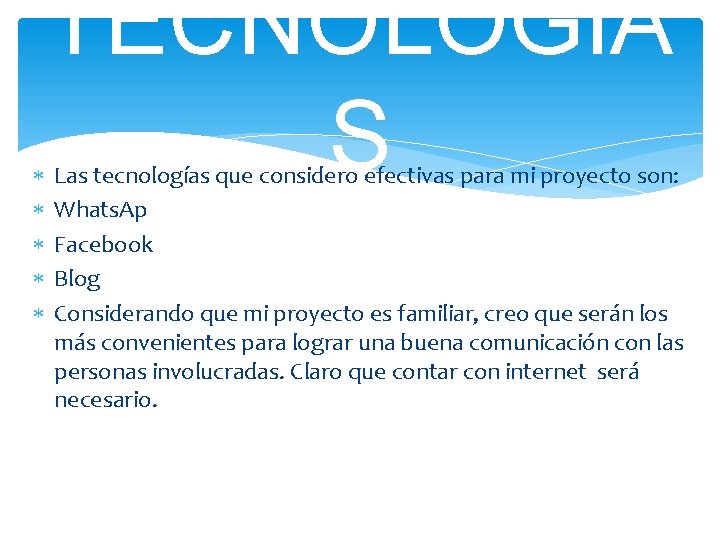  TECNOLOGIA S Las tecnologías que considero efectivas para mi proyecto son: Whats. Ap