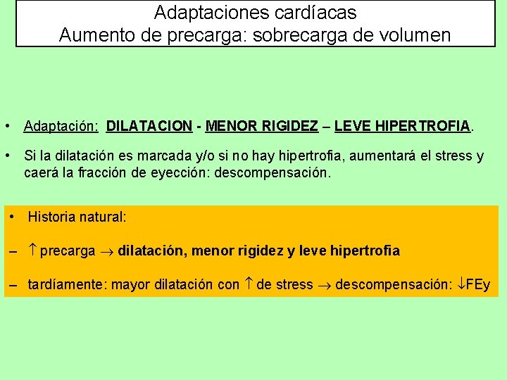 Adaptaciones cardíacas Aumento de precarga: sobrecarga de volumen • Adaptación: DILATACION - MENOR RIGIDEZ