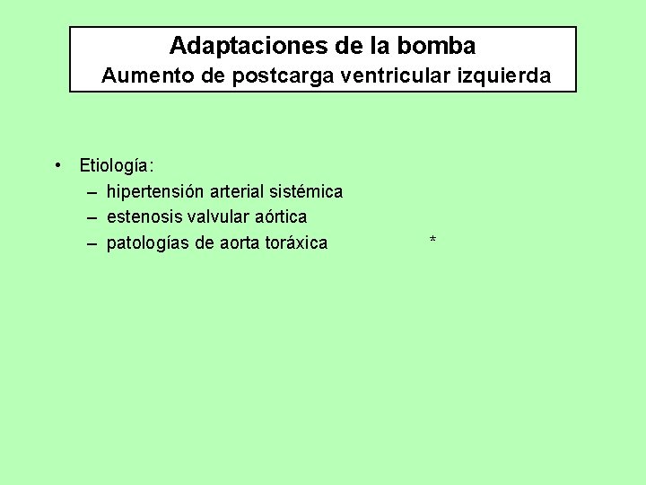 Adaptaciones de la bomba Aumento de postcarga ventricular izquierda • Etiología: – hipertensión arterial