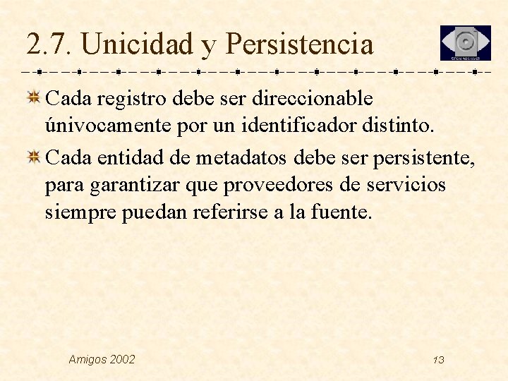 2. 7. Unicidad y Persistencia Cada registro debe ser direccionable únivocamente por un identificador