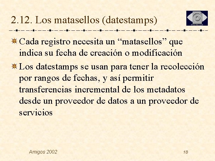 2. 12. Los matasellos (datestamps) Cada registro necesita un “matasellos” que indica su fecha