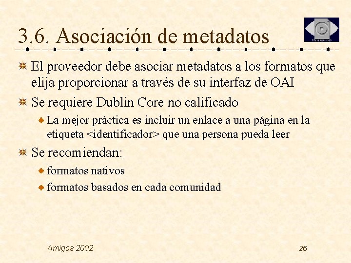 3. 6. Asociación de metadatos El proveedor debe asociar metadatos a los formatos que