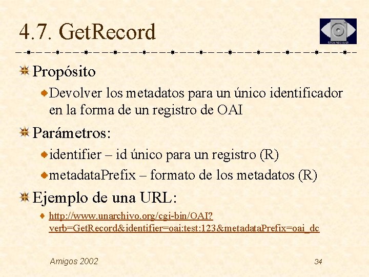 4. 7. Get. Record Propósito Devolver los metadatos para un único identificador en la