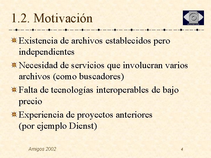 1. 2. Motivación Existencia de archivos establecidos pero independientes Necesidad de servicios que involucran