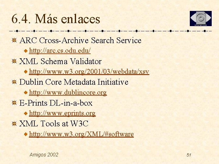 6. 4. Más enlaces ARC Cross-Archive Search Service http: //arc. cs. odu. edu/ XML