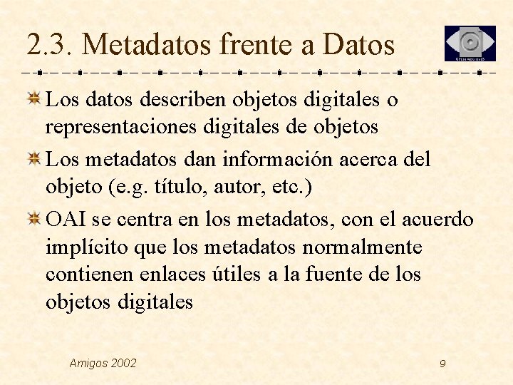 2. 3. Metadatos frente a Datos Los datos describen objetos digitales o representaciones digitales